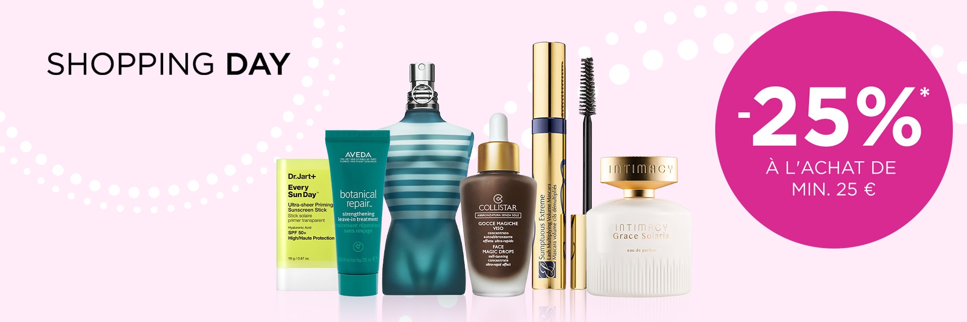 -25% à l'achat de min. €25* -25% à l'achat de min. €25*