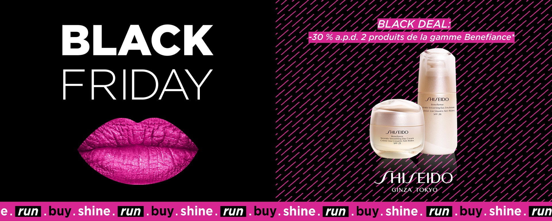 BLACK DEAL: -30% à partir de 2 produits de SHISEIDO BENEFIANCE* BLACK DEAL: -30% à partir de 2 produits de SHISEIDO BENEFIANCE*
