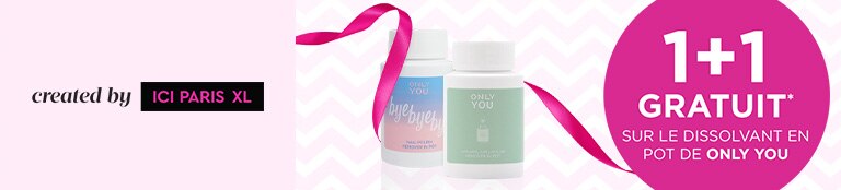 1+1 gratuit sur le dissolvant en pot de ONLY YOU* 1+1 gratuit sur le dissolvant en pot de ONLY YOU*