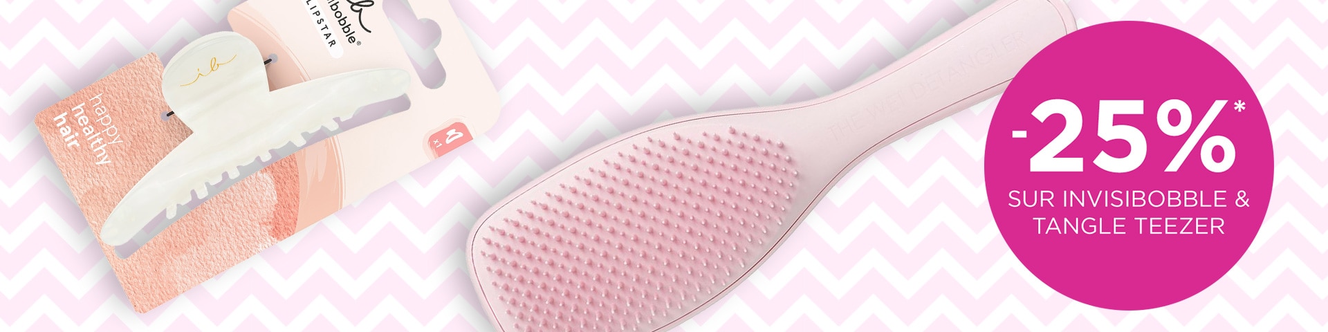 -25% sur INVISIBOBBLE & TANGLE TEEZER* -25% sur INVISIBOBBLE & TANGLE TEEZER*