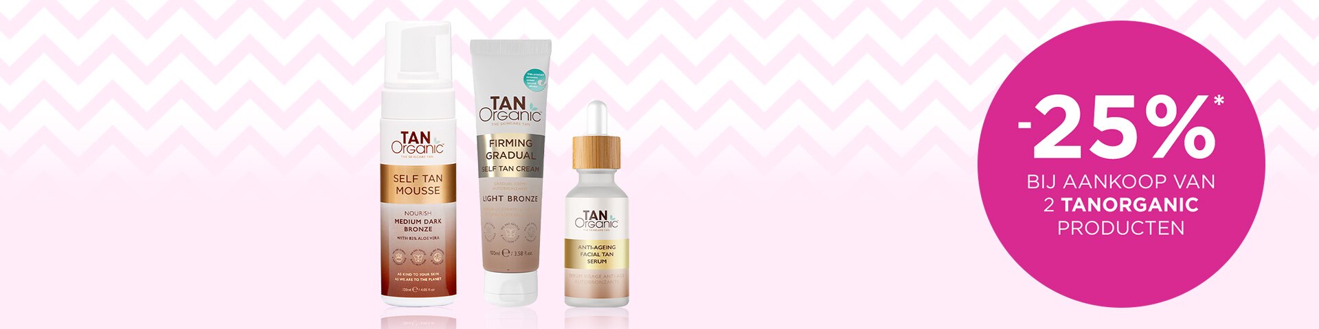 -25%* bij aankoop van 2 TANORGANIC producten -25%* bij aankoop van 2 TANORGANIC producten