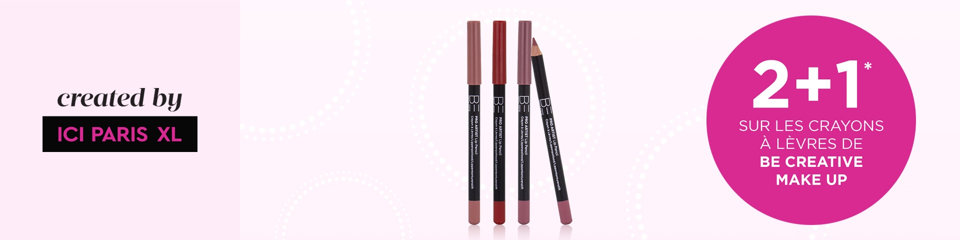 2+1 sur les crayons à lèvres de BE CREATIVE MAKE UP* 2+1 sur les crayons à lèvres de BE CREATIVE MAKE UP*