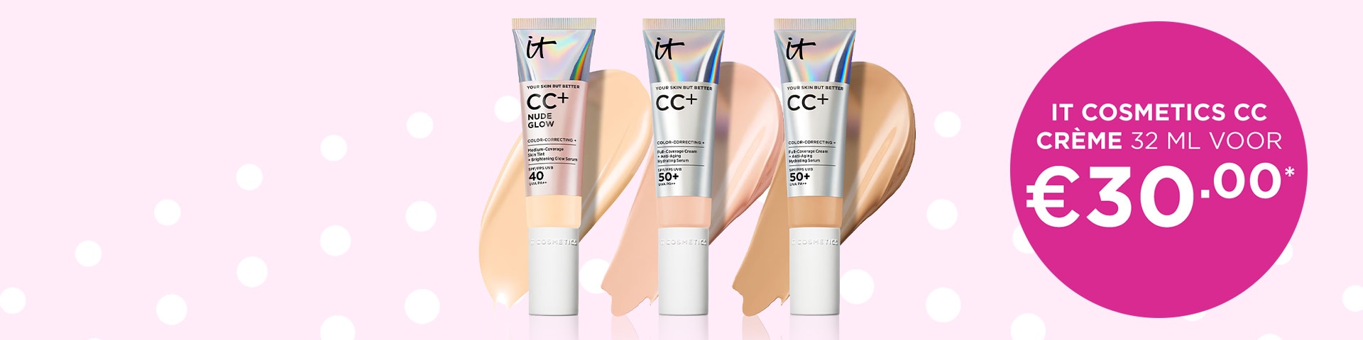 IT COSMETICS CC Crème 32 ml voor €30* IT COSMETICS CC Crème 32 ml voor €30*