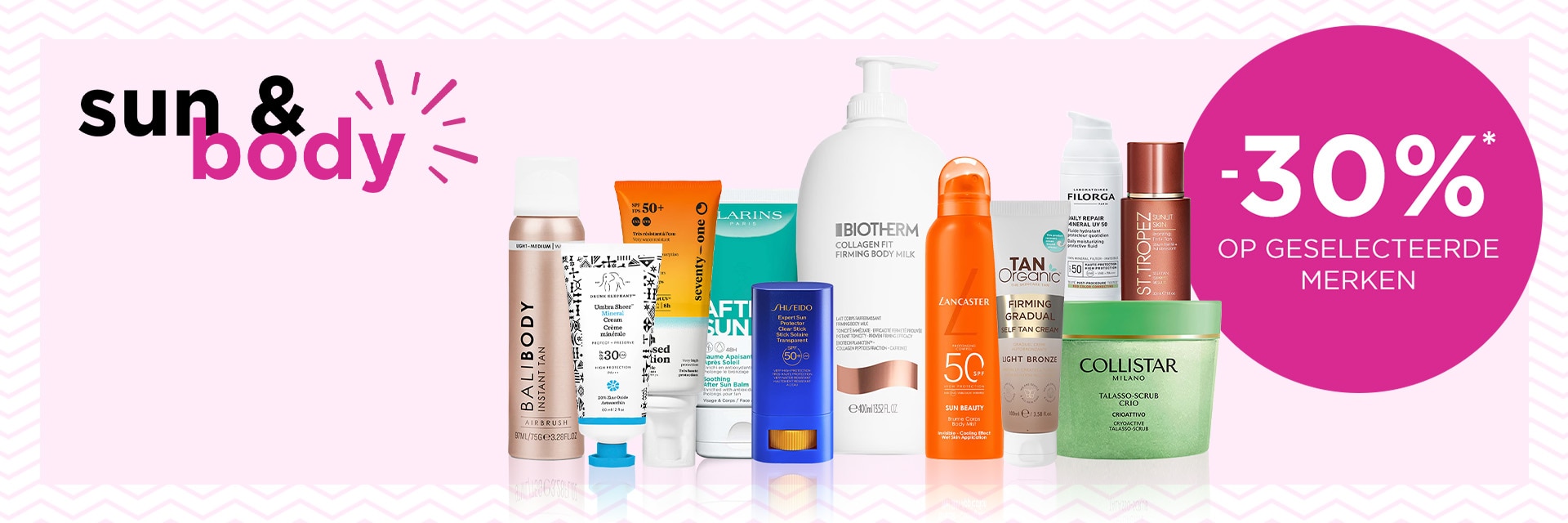 -30% op sun en body producten van geselecteerde merken* -30% op sun en body producten van geselecteerde merken*
