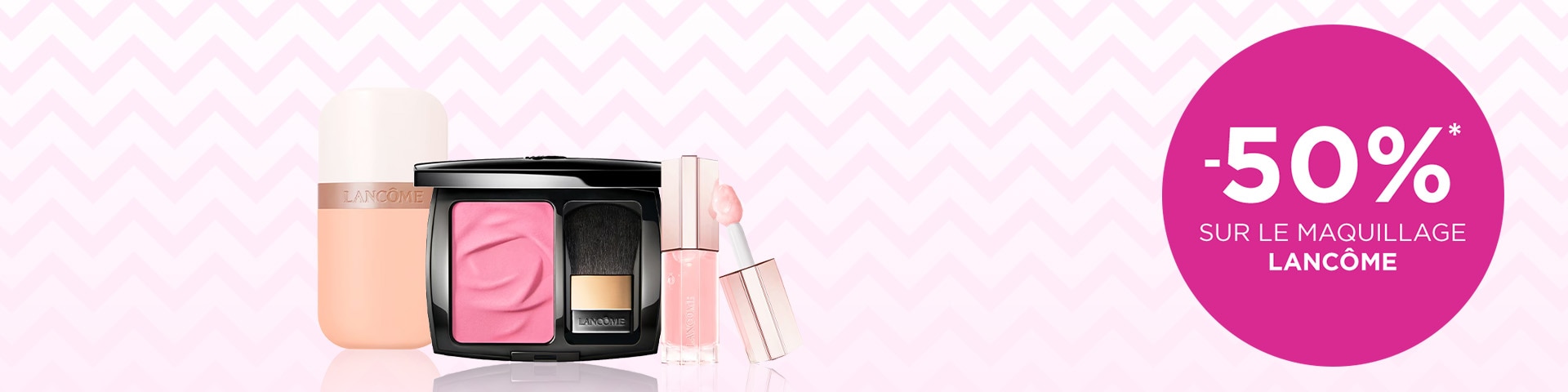 -50 % sur le maquillage LANCÔME* -50 % sur le maquillage LANCÔME*