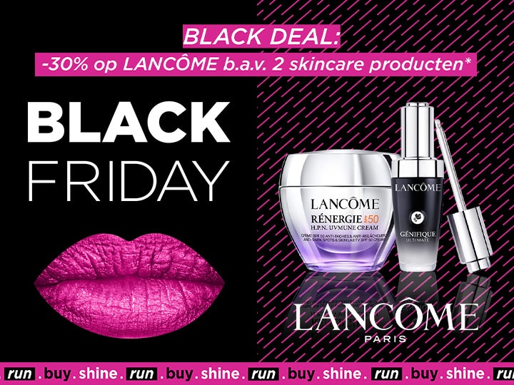 BLACK DEAL: -30% op LANCÔME bij aankoop vanaf 2 skincare producten* BLACK DEAL: -30% op LANCÔME bij aankoop vanaf 2 skincare producten*