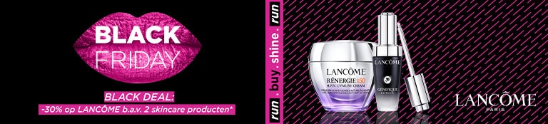 BLACK DEAL: -30% op LANCÔME bij aankoop vanaf 2 skincare producten* BLACK DEAL: -30% op LANCÔME bij aankoop vanaf 2 skincare producten*