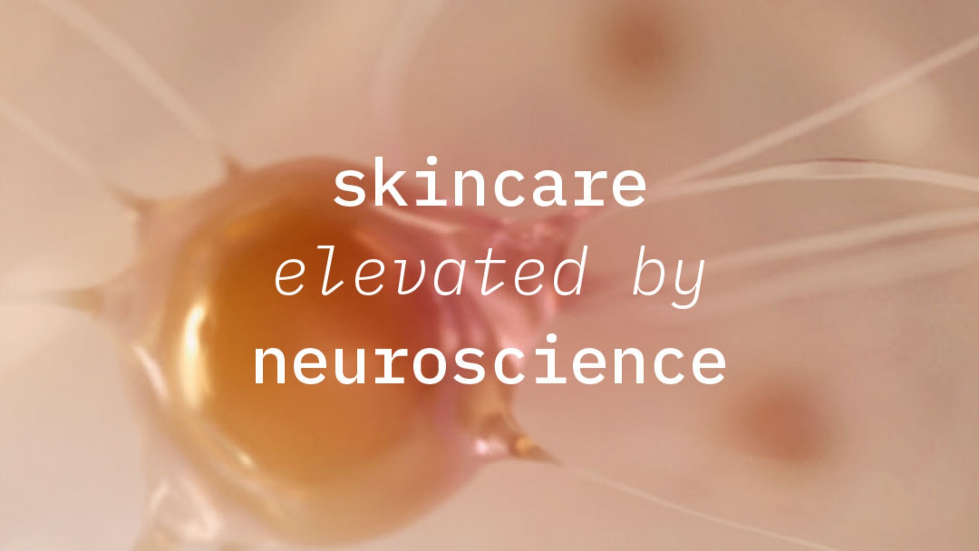 Skincare elevated by neuroscience Skincare elevated by neuroscience