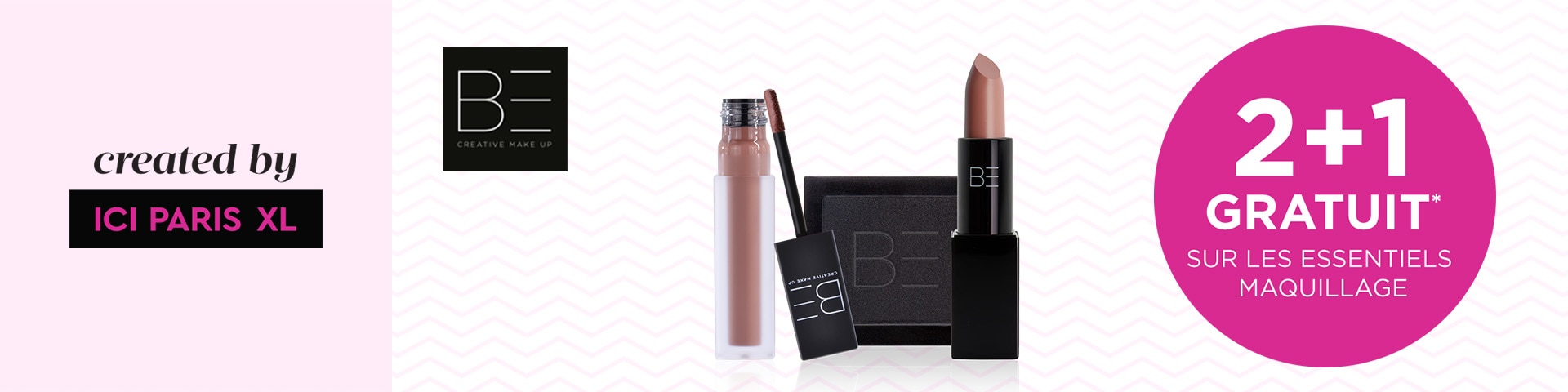 2+1 sur les essentiels maquillage de BE CREATIVE MAKE UP* 2+1 sur les essentiels maquillage de BE CREATIVE MAKE UP*