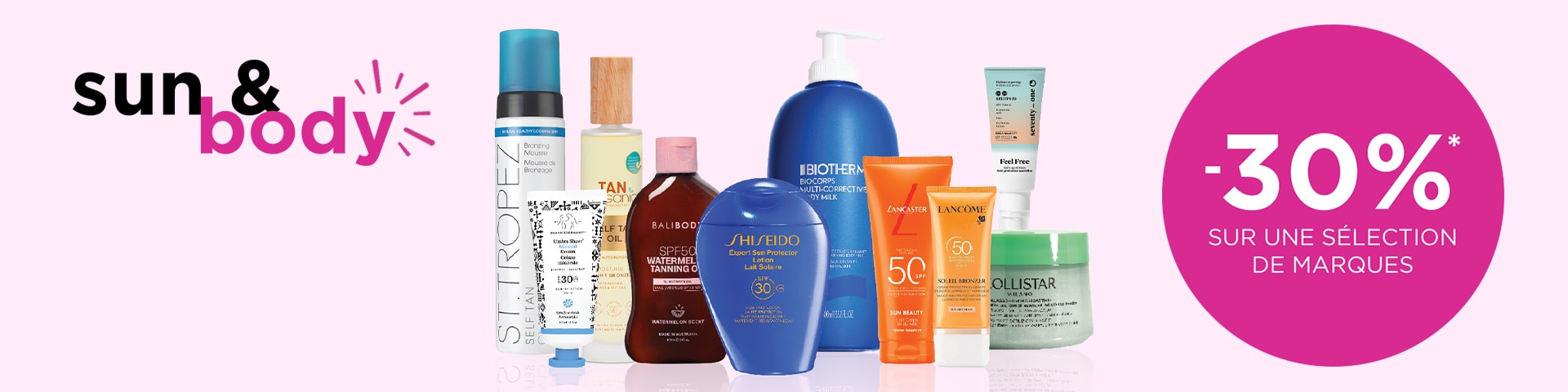-30 % sur les produits solaires et corporels sur une sélection de marques* -30 % sur les produits solaires et corporels sur une sélection de marques*