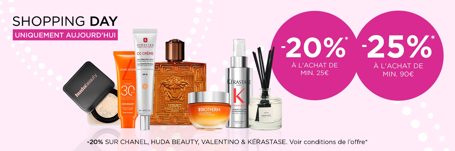 -20% à l'achat de min. €25 et -25% à l'achat de min. €90* -20% à l'achat de min. €25 et -25% à l'achat de min. €90*