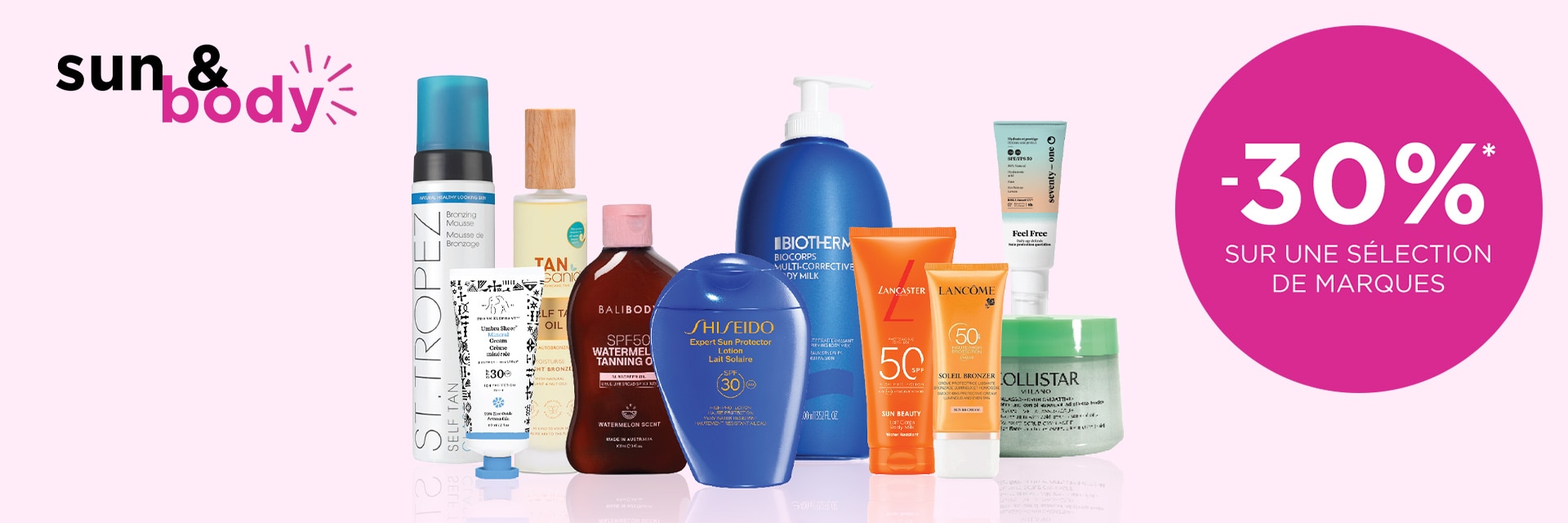 -30 % sur les produits solaires et corporels sur une sélection de marques* -30 % sur les produits solaires et corporels sur une sélection de marques*