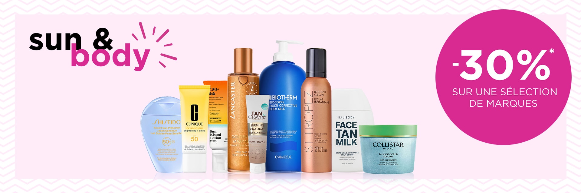 -30% sur les produits solaires et corporels sur une sélection de marques* -30% sur les produits solaires et corporels sur une sélection de marques*
